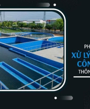 5 Phương Pháp Xử Lý Nước Thải Công Nghiệp Thông Dụng Nhất Hiện Nay